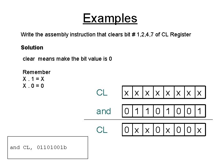 Examples Write the assembly instruction that clears bit # 1, 2, 4, 7 of
