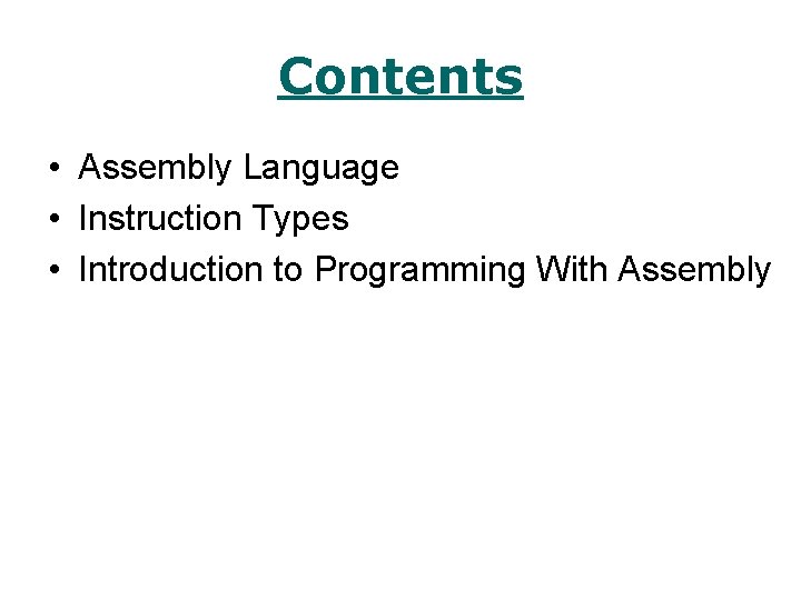 Contents • Assembly Language • Instruction Types • Introduction to Programming With Assembly 