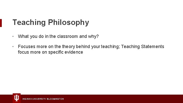 Teaching Philosophy • What you do in the classroom and why? • Focuses more