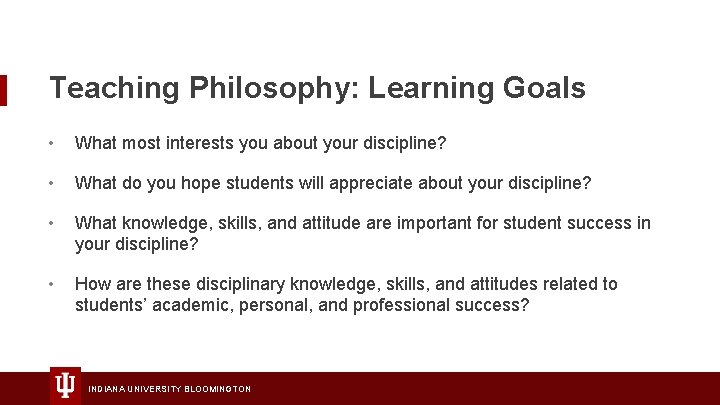 Teaching Philosophy: Learning Goals • What most interests you about your discipline? • What