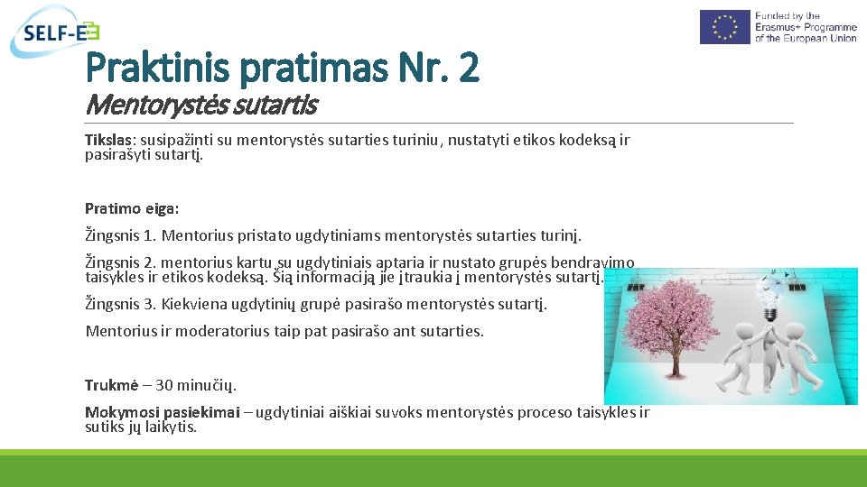 Praktinis pratimas Nr. 2 Mentorystės sutartis Tikslas: susipažinti su mentorystės sutarties turiniu, nustatyti etikos