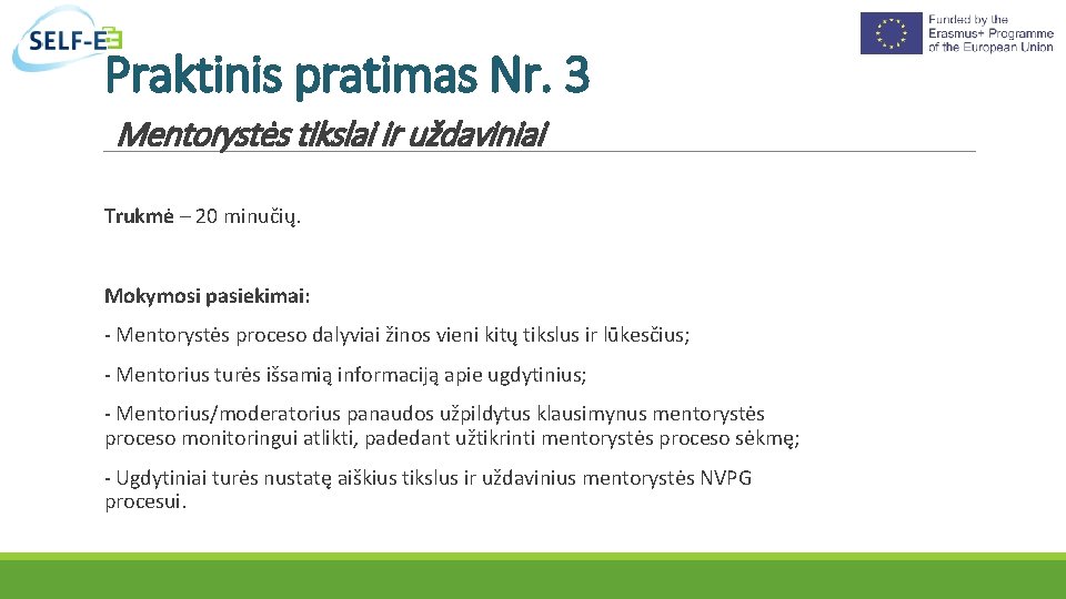 Praktinis pratimas Nr. 3 Mentorystės tikslai ir uždaviniai Trukmė – 20 minučių. Mokymosi pasiekimai: