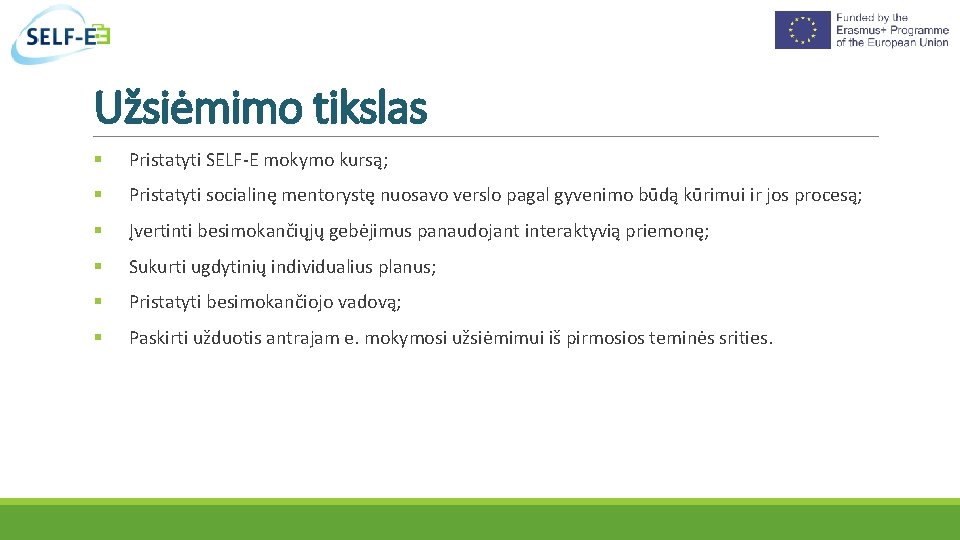 Užsiėmimo tikslas Pristatyti SELF-E mokymo kursą; Pristatyti socialinę mentorystę nuosavo verslo pagal gyvenimo būdą