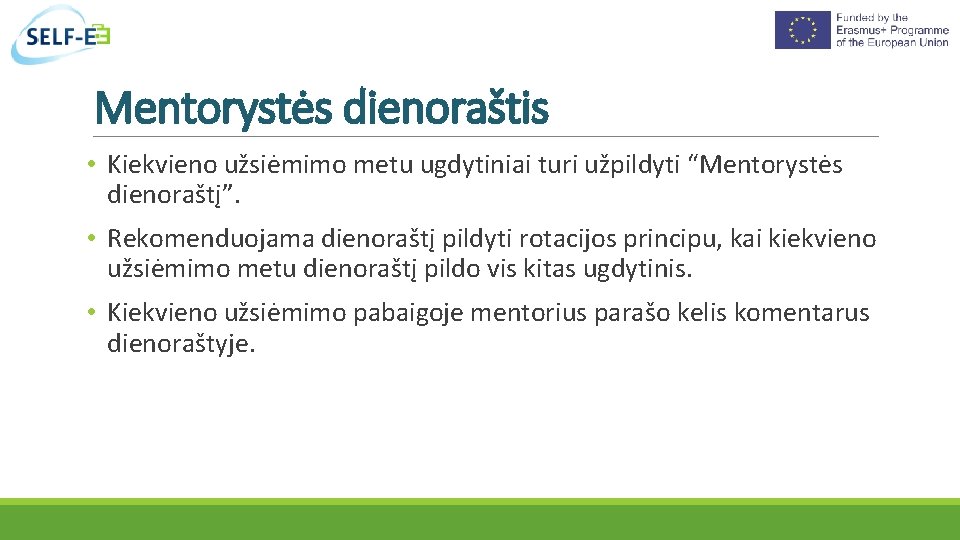 Mentorystės dienoraštis • Kiekvieno užsiėmimo metu ugdytiniai turi užpildyti “Mentorystės dienoraštį”. • Rekomenduojama dienoraštį