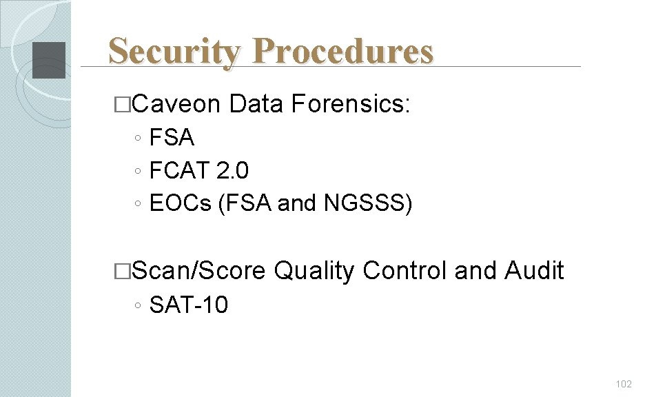 Security Procedures �Caveon Data Forensics: ◦ FSA ◦ FCAT 2. 0 ◦ EOCs (FSA