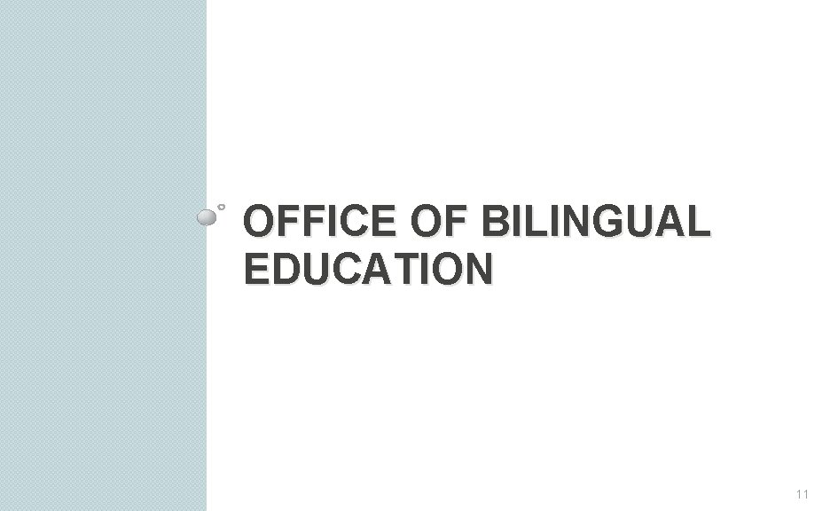 OFFICE OF BILINGUAL EDUCATION 11 