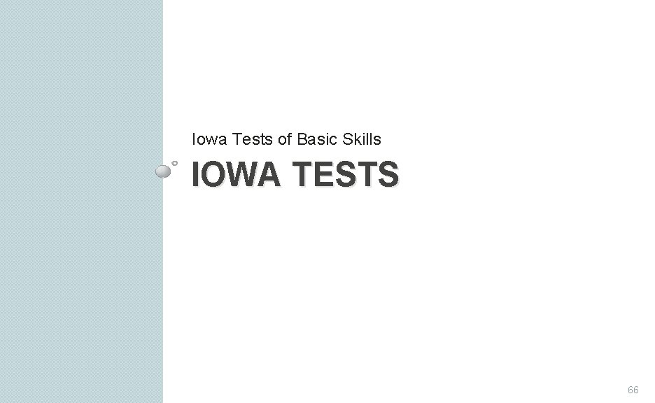 Iowa Tests of Basic Skills IOWA TESTS 66 