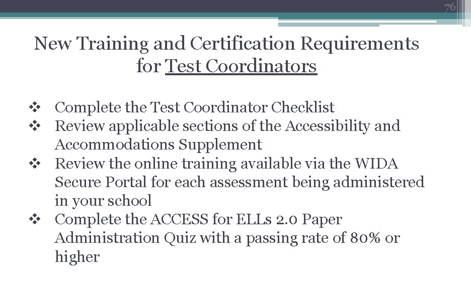 76 New Training and Certification Requirements for Test Coordinators v Complete the Test Coordinator