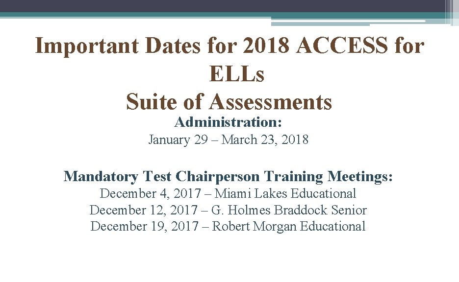 Important Dates for 2018 ACCESS for ELLs Suite of Assessments Administration: January 29 –