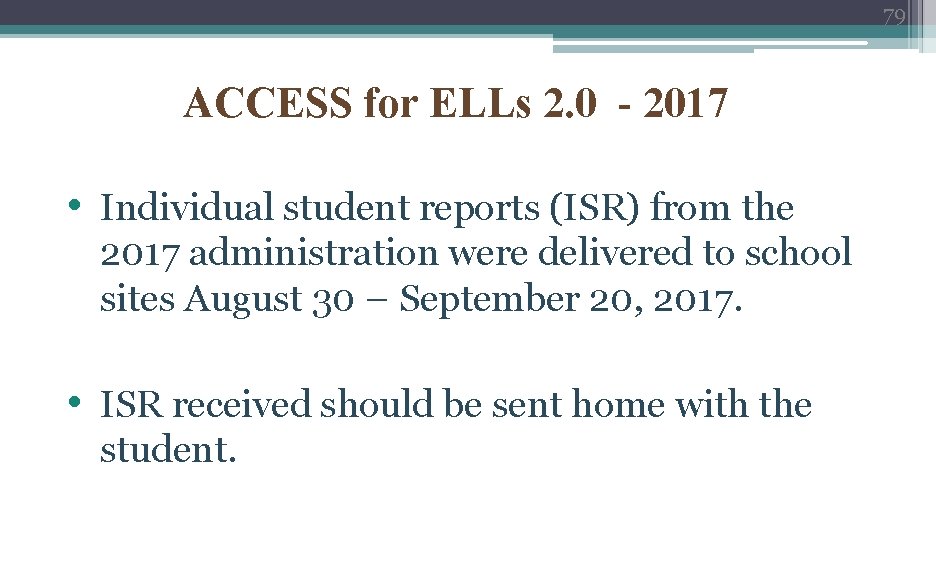 79 ACCESS for ELLs 2. 0 - 2017 • Individual student reports (ISR) from