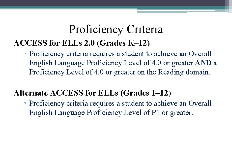 Proficiency Criteria ACCESS for ELLs 2. 0 (Grades K– 12) ▫ Proficiency criteria requires