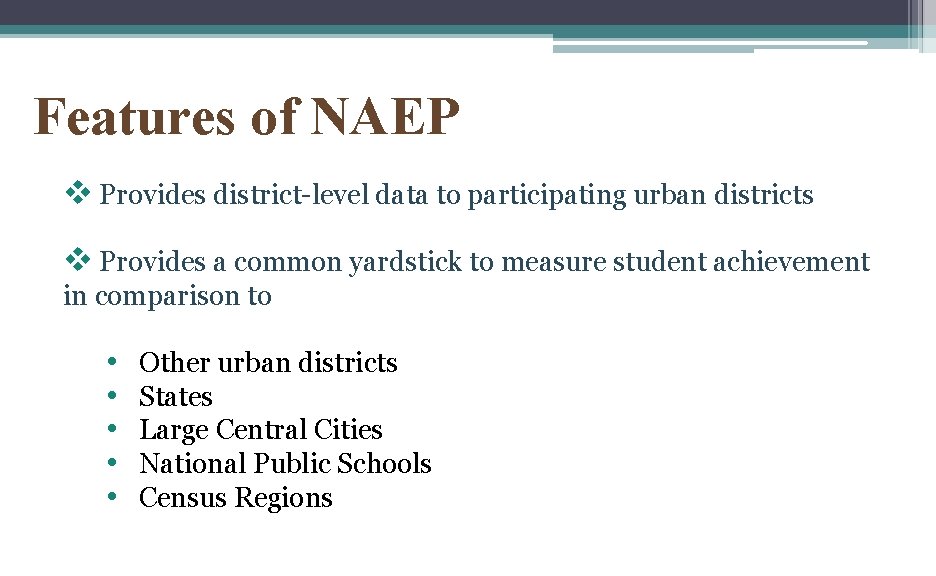 Features of NAEP v Provides district-level data to participating urban districts v Provides a