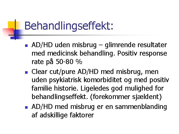 Behandlingseffekt: n n n AD/HD uden misbrug – glimrende resultater medicinsk behandling. Positiv response