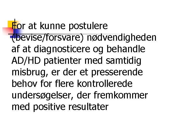 For at kunne postulere (bevise/forsvare) nødvendigheden af at diagnosticere og behandle AD/HD patienter med