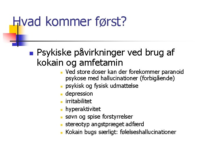 Hvad kommer først? n Psykiske påvirkninger ved brug af kokain og amfetamin n n