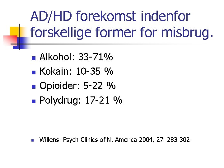 AD/HD forekomst indenfor forskellige former for misbrug. n Alkohol: 33 -71% Kokain: 10 -35