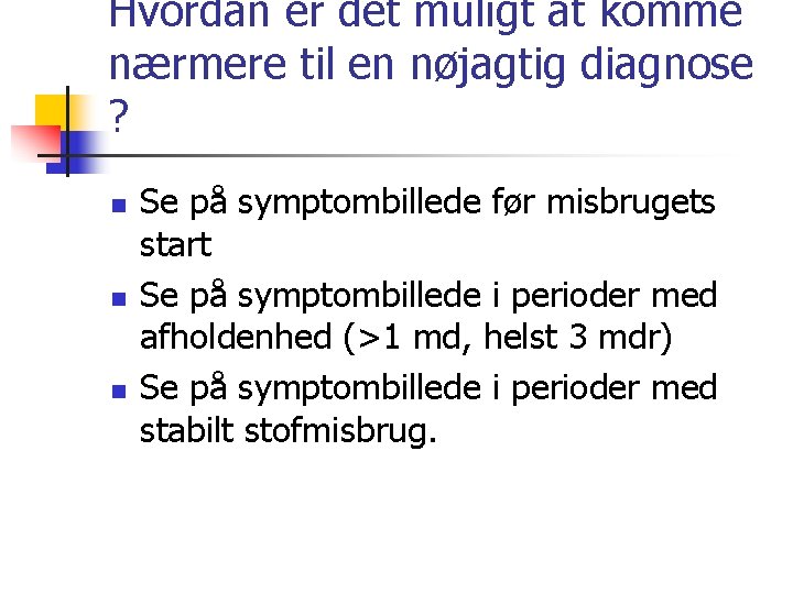 Hvordan er det muligt at komme nærmere til en nøjagtig diagnose ? n n