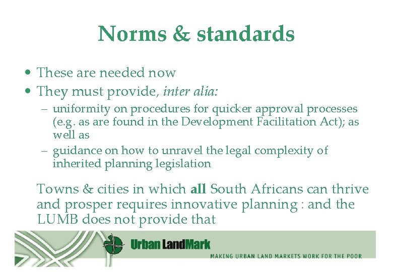 Norms & standards • These are needed now • They must provide, inter alia: