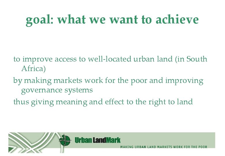 goal: what we want to achieve to improve access to well-located urban land (in
