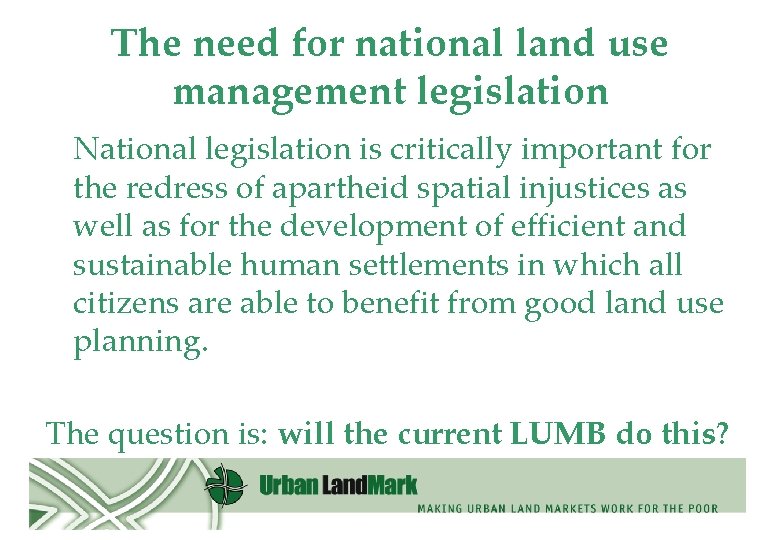 The need for national land use management legislation National legislation is critically important for