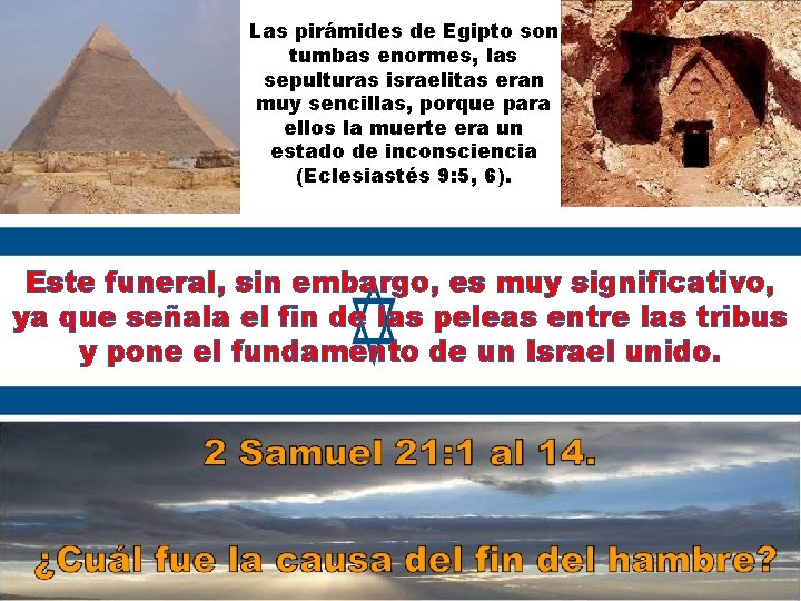 Las pirámides de Egipto son tumbas enormes, las sepulturas israelitas eran muy sencillas, porque