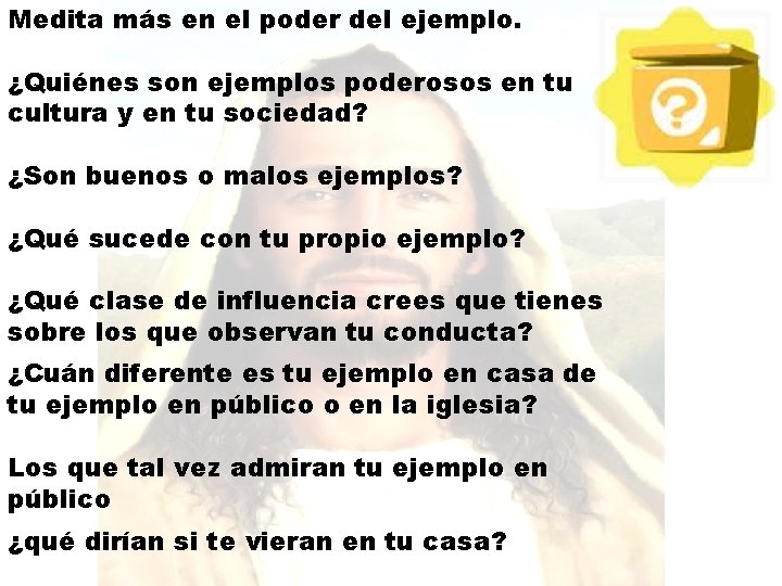 Medita más en el poder del ejemplo. ¿Quiénes son ejemplos poderosos en tu cultura