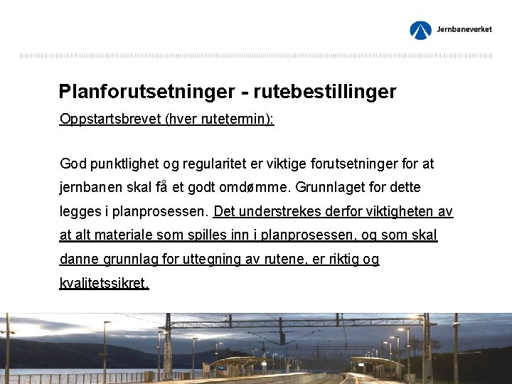 Planforutsetninger - rutebestillinger Oppstartsbrevet (hver rutetermin): God punktlighet og regularitet er viktige forutsetninger for