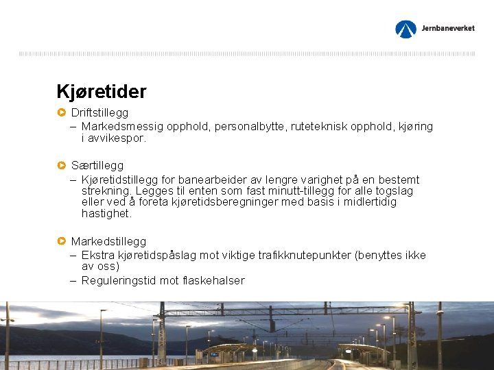 Kjøretider Driftstillegg – Markedsmessig opphold, personalbytte, ruteteknisk opphold, kjøring i avvikespor. Særtillegg – Kjøretidstillegg