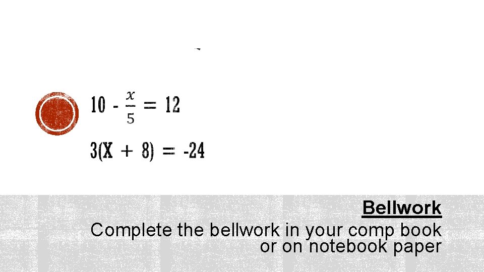 Bellwork Complete the bellwork in your comp book or on notebook paper 