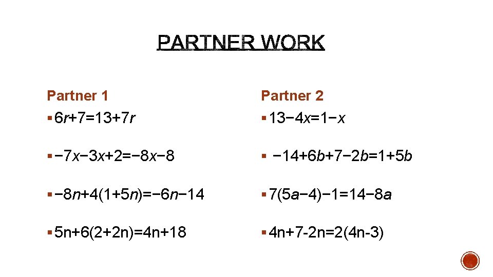 Partner 1 Partner 2 § 6 r+7=13+7 r § 13− 4 x=1−x § −