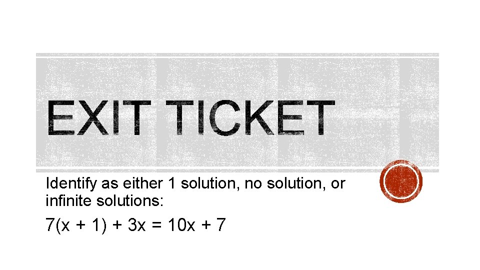 Identify as either 1 solution, no solution, or infinite solutions: 7(x + 1) +