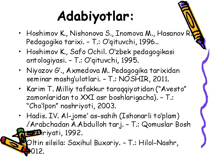 Adabiyotlar: • Hoshimov K. , Nishonova S. , Inomova M. , Hasanov R. Pedagogika Adabiyotlar: • Hoshimov K. , Nishonova S. , Inomova M. , Hasanov R. Pedagogika