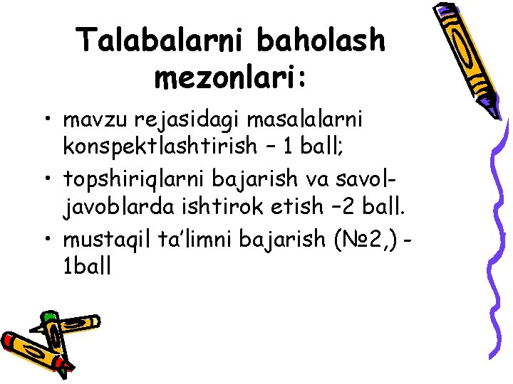 Talabalarni baholash mezonlari: • mavzu rejasidagi masalalarni konspektlashtirish – 1 ball; • topshiriqlarni bajarish