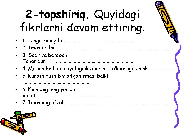2 -topshiriq. Quyidagi fikrlarni davom ettiring. • 1. Tangri saxiydir. . . . . 2 -topshiriq. Quyidagi fikrlarni davom ettiring. • 1. Tangri saxiydir. . . . .