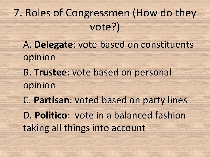 7. Roles of Congressmen (How do they vote? ) A. Delegate: vote based on