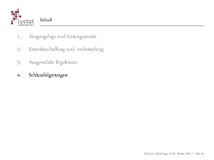 Inhalt 1. Ausgangslage und Lösungsansatz 2. Datenbeschaffung und -verknüpfung 3. Ausgewählte Ergebnisse 4. Schlussfolgerungen