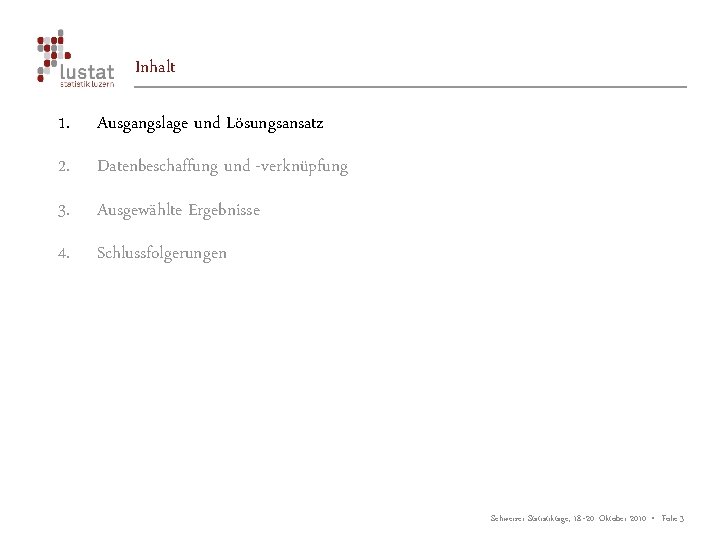 Inhalt 1. Ausgangslage und Lösungsansatz 2. Datenbeschaffung und -verknüpfung 3. Ausgewählte Ergebnisse 4. Schlussfolgerungen