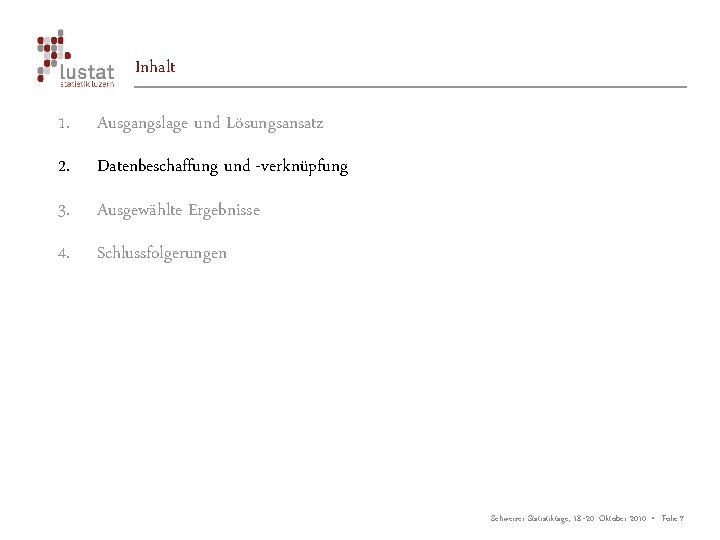 Inhalt 1. Ausgangslage und Lösungsansatz 2. Datenbeschaffung und -verknüpfung 3. Ausgewählte Ergebnisse 4. Schlussfolgerungen