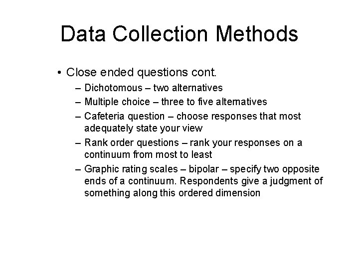 Data Collection Methods • Close ended questions cont. – Dichotomous – two alternatives –