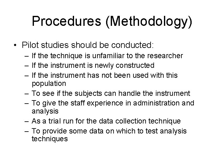 Procedures (Methodology) • Pilot studies should be conducted: – If the technique is unfamiliar