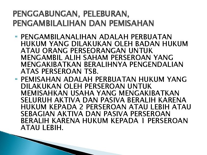 PENGGABUNGAN, PELEBURAN, PENGAMBILALIHAN DAN PEMISAHAN PENGAMBILANALIHAN ADALAH PERBUATAN HUKUM YANG DILAKUKAN OLEH BADAN HUKUM