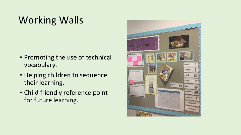 Working Walls • Promoting the use of technical vocabulary. • Helping children to sequence