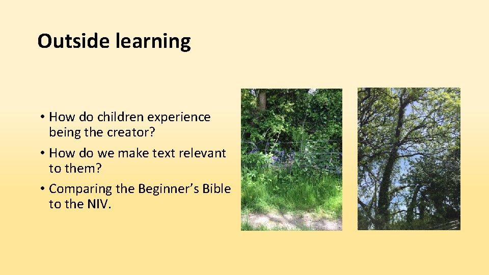 Outside learning • How do children experience being the creator? • How do we