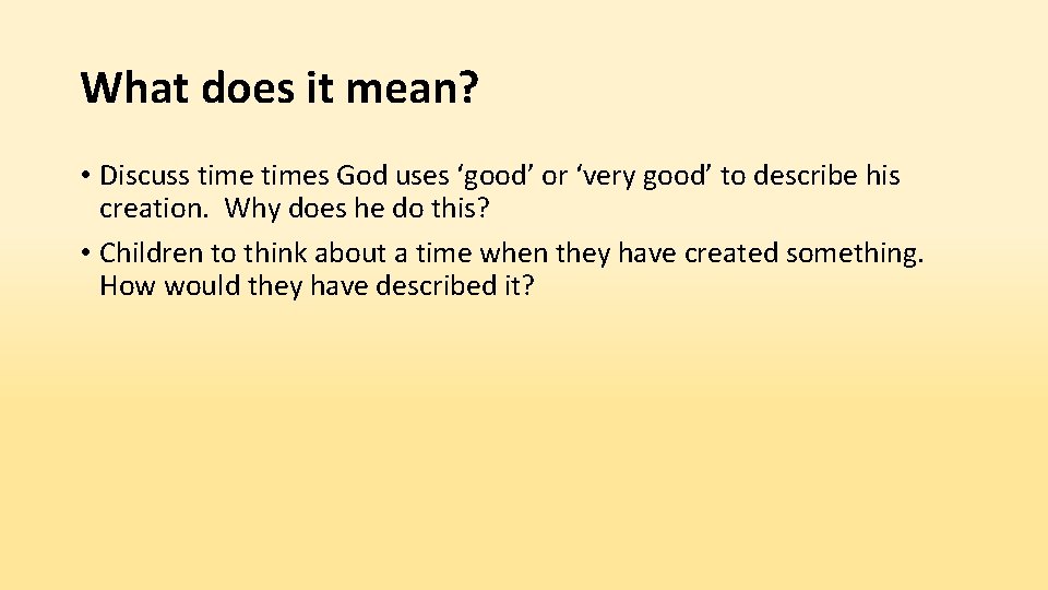 What does it mean? • Discuss times God uses ‘good’ or ‘very good’ to