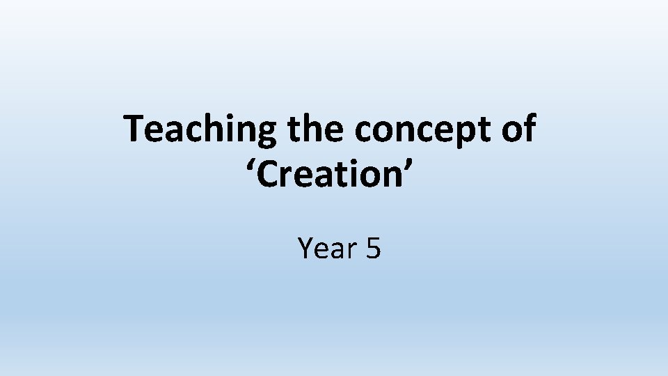 Teaching the concept of ‘Creation’ Year 5 