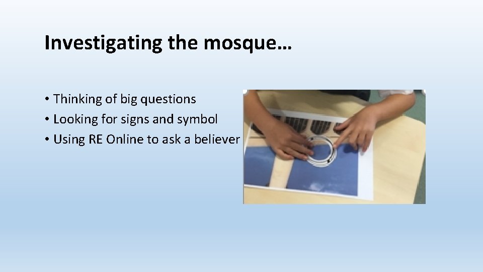 Investigating the mosque… • Thinking of big questions • Looking for signs and symbol