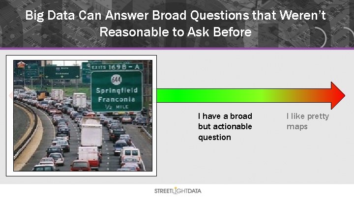 Big Data Can Answer Broad Questions that Weren’t Reasonable to Ask Before I have