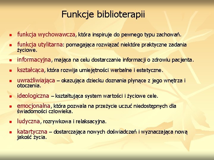 Funkcje biblioterapii n funkcja wychowawcza, która inspiruje do pewnego typu zachowań. n funkcja utylitarna: Funkcje biblioterapii n funkcja wychowawcza, która inspiruje do pewnego typu zachowań. n funkcja utylitarna: