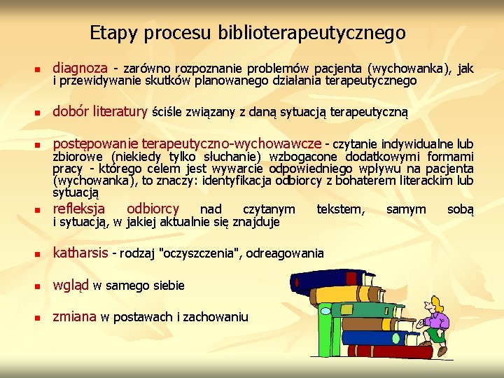 Etapy procesu biblioterapeutycznego n diagnoza - zarówno rozpoznanie problemów pacjenta (wychowanka), jak n dobór Etapy procesu biblioterapeutycznego n diagnoza - zarówno rozpoznanie problemów pacjenta (wychowanka), jak n dobór