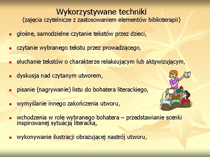 Wykorzystywane techniki (zajęcia czytelnicze z zastosowaniem elementów biblioterapii) n głośne, samodzielne czytanie tekstów przez Wykorzystywane techniki (zajęcia czytelnicze z zastosowaniem elementów biblioterapii) n głośne, samodzielne czytanie tekstów przez